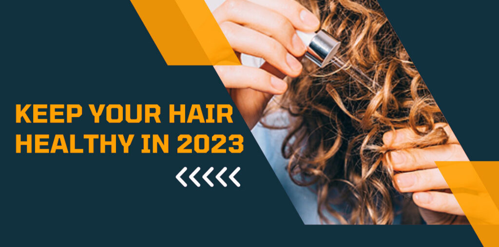 MAKE SURE YOUR HAIR IS HEALTHY FOR 2023