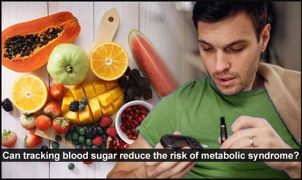 يمكن أن يقلل تتبع نسبة السكر في الدم من خطر الإصابة بمتلازمة التمثيل الغذائي 1